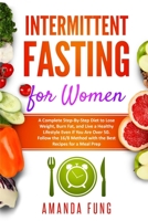 Intermittent fasting for women: A Complete Step-By-Step Diet to Lose Weight, Burn Fat, and Live a Healthy Lifestyle Even if You Are Over 50. Follow ... Method with the Best Recipes for a Meal Prep B085RP5LNX Book Cover
