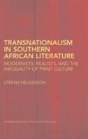 Transnationalism in Southern African Literature: Modernists, Realists, and the Inequality of Print Culture 0415808790 Book Cover