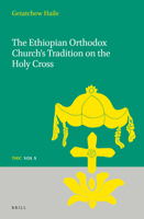 The Ethiopian Orthodox Church's Tradition on the Holy Cross 9004348689 Book Cover