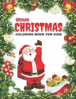 Ultimate Christmas Coloring Book for Kids: Christmas Coloring Pages for Kids.52 Beautiful Pages to Color with Santa Claus, Reindeer, Snowmen & More! a B08NF2QKW8 Book Cover