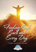 Finding God Each and Every Day. Prayer Journal and Calendar 1683236181 Book Cover