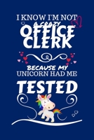 I Know I'm Not A Crazy Office Clerk Because My Unicorn Had Me Tested: Perfect Gag Gift For An Office Clerk Who 100% Isn't Crazy! | Blank Lined ... Humour and Banter | Birthday| Hen | Stag Do | 167273651X Book Cover