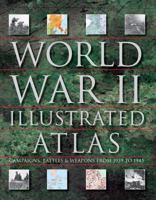 World War II Illustrated Atlas: Over 160 Detailed Battle  Campaign Maps 1782747362 Book Cover