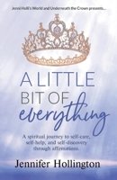 A Little Bit of Everything: A spiritual journey to self-care, self-help, and self-discovery through affirmations 1667816985 Book Cover