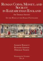 Roman Coins, Money, and Society in Elizabethan England: Sir Thomas Smith's "on the Wages of the Roman Footsoldier" 0897223527 Book Cover