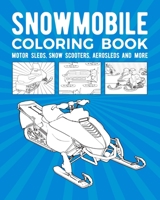 Snowmobile Coloring Book: Motor Sleds, Snow Scooters, Aerosleds And More B08R8WSKDC Book Cover