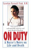 On Duty: A Nurse's Notes on Life and Death 1568653697 Book Cover