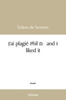 J'ai plagié Phil D. and I liked it (French Edition) 2414474688 Book Cover