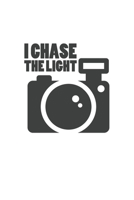 I chase the Light: Photography Photo Quote 1708158294 Book Cover
