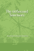 The 60-Second Sanctuary: Minute Prayers for Busy Souls: Finding Peace, Courage, and Divine Connection in the Midst of Modern Chaos B0GHX4CQKB Book Cover