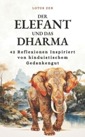 Der Elefant und das Dharma: 42 Reflexionen Inspiriert von hinduistischem Gedankengut (Lotus Zen - DE) (German Edition) B0CNS6MXWW Book Cover