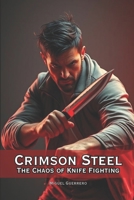 Crimson Steel The Chaos of Knife Fighting B0FJ7LN9BM Book Cover