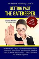 Getting Past the Gatekeeper: Inside Secrets, Simple Tips and Proven Strategies for Getting Your Foot in the Door with the Most Hard-to-Reach Major Donors, CEO's, Celebrities and Political Big Shots 1500677639 Book Cover