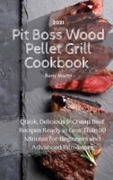 Pit Boss Wood Pellet Grill Cookbook 2021: Quick, Delicious and Cheap Beef Recipes Ready in Less Than 30 Minutes for Beginners and Advanced Pitmasters 1802745483 Book Cover