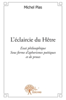 L'éclaircie du Hêtre: Essai philosophique sous forme d'aphorismes poétiques et de proses (French Edition) 2332580816 Book Cover