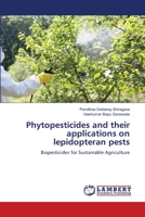 Phytopesticides and their applications on lepidopteran pests 6206152340 Book Cover