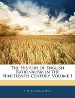 The History of English Rationalism in the Nineteenth Century, Volume 1 1357078463 Book Cover