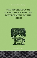 The Psychology of Alfred Adler: And the Development of the Child 0415868874 Book Cover