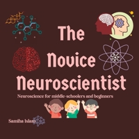 The Novice Neuroscientist: Neuroscience for middle-schoolers and beginners B0BSLLZKLS Book Cover
