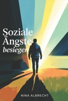 Soziale Ängste besiegen: Ratgeber gegen Schüchternheit und Sozialphobie: Selbstvertrauen stärken, innere Ruhe finden und soziale Ängste Schritt für ... (LebensKompass Verlag) (German Edition) B0FR96B6PV Book Cover