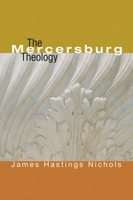 The Mercersburg theology 1556353162 Book Cover