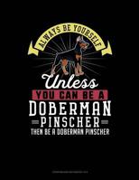 Always Be Yourself Unless You Can Be A Doberman Pinscher Then Be A Doberman Pinscher: 6 Columns Columnar Pad 1093543701 Book Cover