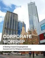 Corporate Worship: A Baldrige-Based Congregational Assessment for Religious Institutions 154246708X Book Cover