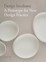 Design Incubator: A Prototype for New Design Practice 1780676964 Book Cover