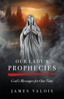 Our Lady's Prophecies: God's Messages for Our Time B0CGHFZ464 Book Cover