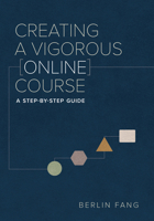 Creating a Vigorous Online Course: A Step-by-Step Guide 1957946504 Book Cover
