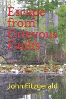 Escape from Grievous Faults 1520789890 Book Cover