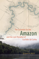The Scramble for the Amazon and the Lost Paradise of Euclides da Cunha 0226322815 Book Cover