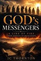 GOD's MESSENGERS: A LINE OF FIRE FROM GENESIS TO REVELATION (The End-Time Truth Series) B0FH3114WX Book Cover