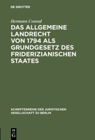 Das Allgemeine Landrecht Von 1794 ALS Grundgesetz Des Friderizianischen Staates: Vortrag Gehalten VOR Der Berliner Juristischen Gesellschaft Am 25. Juni 1965 3110011182 Book Cover