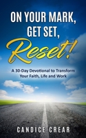 On Your Mark, Get Set, Reset!: A 30-Day Devotional to Transform Your Faith, Life and Work 0998930652 Book Cover