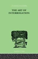 The Art Of Interrogation: Studies in the Principles of Mental Tests and Examinations (International Library of Psychology) 1446541126 Book Cover