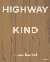 Highway Kind: Photographs by Justine Kurland 159711328X Book Cover
