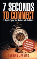 7 Seconds to Connect: 3 Steps to Engage Your Audience with Confidence 1734900598 Book Cover