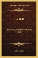 The Bell: Its Origin, History and Uses 1016243618 Book Cover