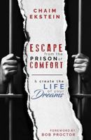 Escape From The Prison of Comfort & Create The Life Of Your Dreams 1724907476 Book Cover