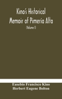 Kino's Historical Memoir of Pimería Alta: A Contemporary Account of the Beginnings of California, Sonora, and Arizona; Volume 1 9354179428 Book Cover