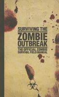 Surviving the Zombie Outbreak: The Official Zombie Survival Field Manual 1554841682 Book Cover