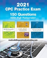 CPC Practice Exam 2021: Includes 150 practice questions, answers with full rationale, exam study guide and the official proctor-to-examinee instructions B08S2R5WXT Book Cover