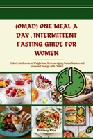 (OMAD) ONE MEAL A DAY , INTERMITTENT FASTING GUIDE FOR WOMEN: Unlock the Secrets to Weight loss, Reverse Aging, Detoxification and Increased Energy with OMAD (SCULPT & SIZZLE) B0CMHXN3F6 Book Cover