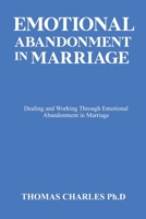 EMOTIONAL ABANDONMENT IN MARRIAGE: Dealing and Working Through Emotional Abandonment in Marriage B0BKYSCLWP Book Cover
