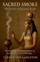 Sacred Smoke: The Secrets of Egyptian Kyphi B0F7NPBWVT Book Cover