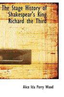 The Stage History of Shakespeare's King Richard the Third 1017078394 Book Cover