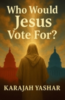 Who Would Jesus Vote For? B0FWNGNRGB Book Cover