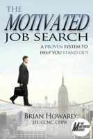 The Motivated Job Search: A Proven System to Help You Stand Out 1608081486 Book Cover
