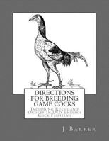 Directions for Breeding Game Cocks: Including Rules and Orders in Old English Cock Fighting 154851473X Book Cover